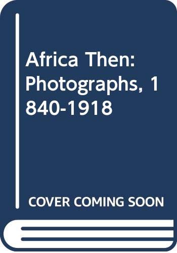 Imagen de archivo de Africa Then : Photographs 1840-1918 a la venta por Better World Books