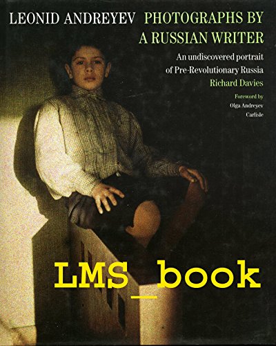 Photographs by a Russian Writer Leonid Andreyev: An Undiscovered Portrait of Pre-Revolutionary Russia (9780500541432) by Andreyev, Leonid; Davies, Richard