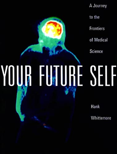 Your Future Self: A Journey to the Frontiers of Molecular Medicine (9780500542231) by Whittemore, Hank