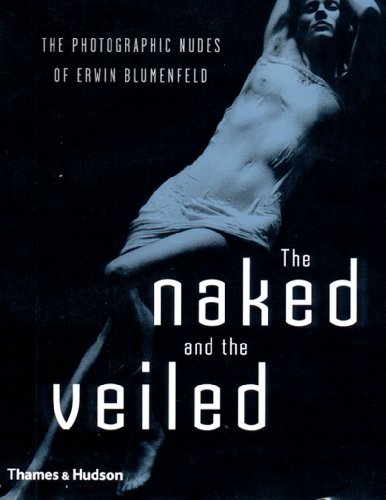 Stock image for The Naked and the Veiled: The Photographic Nudes of Erwin Blumenfeld for sale by The Book Escape