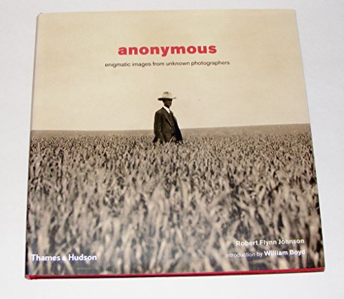 Anonymous: Enigmatic Images from Unknown Photographers (9780500542927) by Robert Flynn Johnson; William Boyd