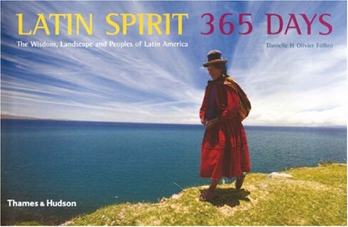 Beispielbild fr Latin Spirit 365 Days : The Wisdom, Landscape and Peoples of Latin America zum Verkauf von Better World Books