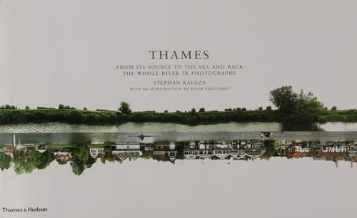 9780500543740: Thames: From Its Source to the Sea and Back, the Whole River in Photographs