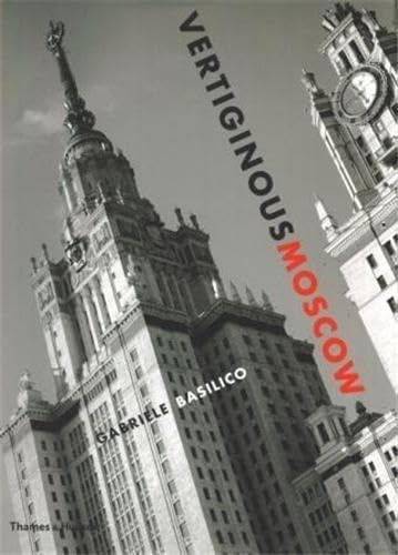 9780500543788: Vertiginous Moscow: Stalin's City Today