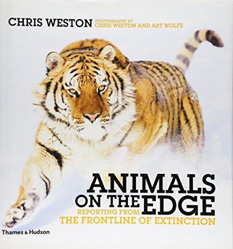 Animals on the Edge: Reporting from the Frontline of Extinction (9780500543825) by Weston, Chris