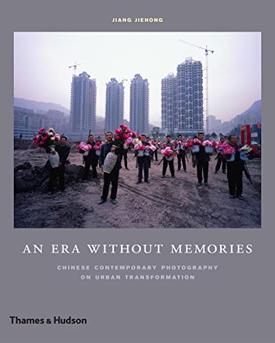 Stock image for An Era Without Memories : Chinese Contemporary Photography on Urban Transformation for sale by Better World Books