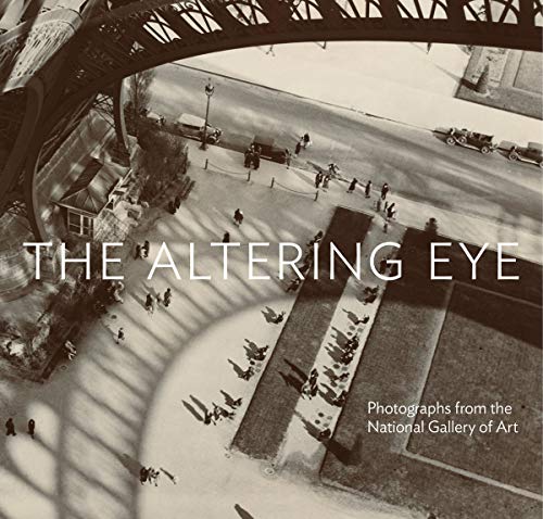Stock image for The Altering Eye: Photographs from the National Gallery of Art for sale by Wickham Books South