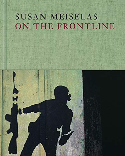 Beispielbild fr Susan Meiselas - On the Frontline zum Verkauf von Blackwell's