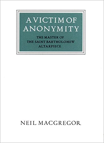 Stock image for A Victim of Anonymity: The Master of the Saint Bartholomew Altarpiece (Walter Neurath Memorial Lectures) for sale by Magnolia Books