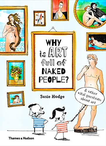 Beispielbild fr Why Is Art Full of Naked People? &amp; Other Vital Questions About Art zum Verkauf von Blackwell's