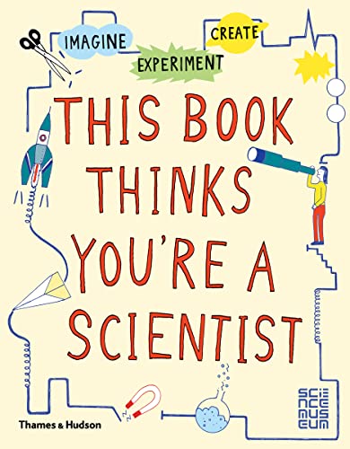 Imagen de archivo de This Book Thinks You're a Scientist: Imagine  Experiment  Create a la venta por WorldofBooks