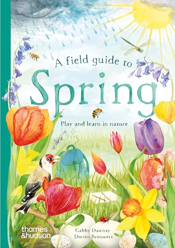 Stock image for A Field Guide to Spring: Play and Learn in Nature (Wild by Nature) [Hardcover] Dawnay, Gabby; Brouwers, Dorien and Black, Louise for sale by Lakeside Books