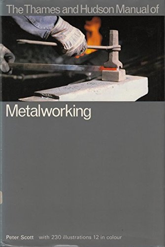 The Thames and Hudson manual of metalworking (The Thames and Hudson manuals) (9780500670125) by Scott, Peter