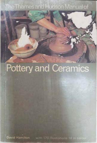 Thames and Hudson Manual of Pottery and Ceramics (9780500680070) by Hamilton, David