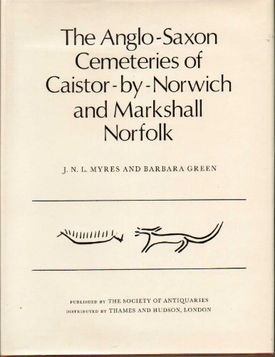 Stock image for The Anglo-Saxon Cemeteries of Caistor-By-Norwich and Markshall, Norfolk for sale by Time Tested Books