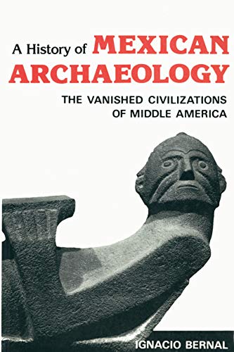 Imagen de archivo de A History of Mexican Archaeology: The Vanished Civilizations of Middle America a la venta por Harbor Books LLC