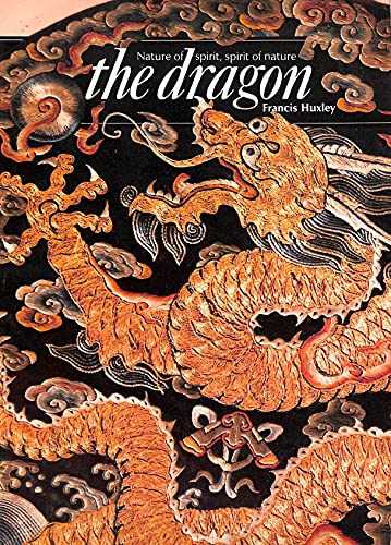 The Dragon: Nature of Spirit, Spirit of Nature (Art & Imagination) (9780500810200) by Huxley, Francis