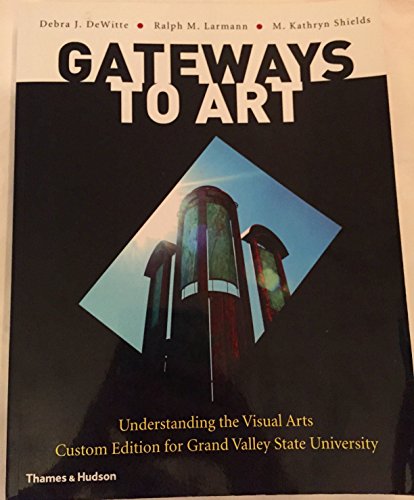 Imagen de archivo de Gateways to Art: Understanding the Visual Arts, Custom Edition for Grand Valley State University a la venta por dsmbooks