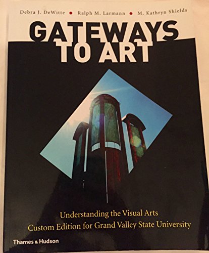 Stock image for Gateways to Art: Understanding the Visual Arts, Custom Edition for Grand Valley State University for sale by dsmbooks