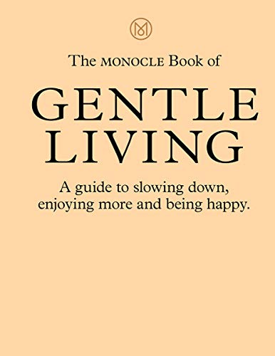 Beispielbild fr The Monocle Book of Gentle Living: A guide to slowing down, enjoying more and being happy zum Verkauf von medimops