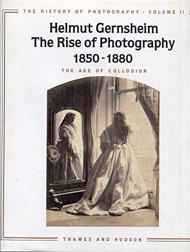 9780500973493: The Rise of Photography 1850-1880: The Age of Collodion: 002 (The History of Photography, Vol 2)