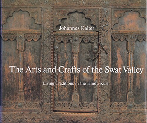 Stock image for The Arts and Crafts of Swat Valley: Living Traditions in the Hindukush (Arts & Crafts) for sale by Housing Works Online Bookstore