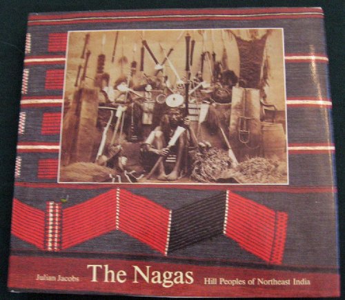 Stock image for The Nagas: Hill Peoples of Northeast India : Society, Culture and the Colonial Encounter for sale by Blindpig Books