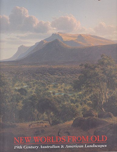 Stock image for New Worlds from Old: 19th Century Australian & American Landscapes for sale by Irish Booksellers