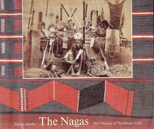 Stock image for Nagas: Hill Peoples in Northeast India: Society, Culture, and the Colonial Encounter for sale by Maya Jones Books