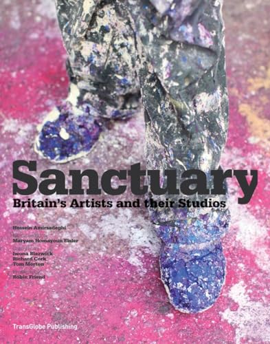 Sanctuary: Britain's Artists and their Studios. - Amirsadeghi, Hossein and Maryam Eisler (eds.)