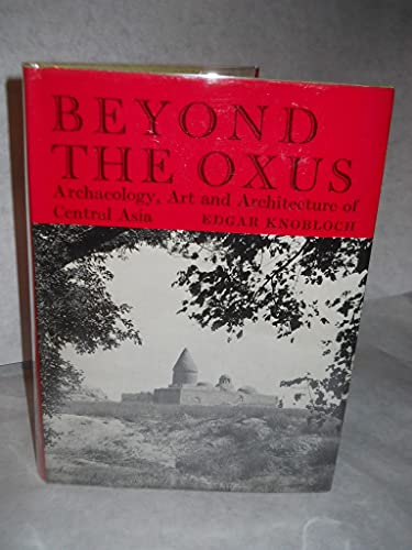 9780510033514: Beyond the Oxus: Archaeology, Art and Architecture of Soviet Central Asia