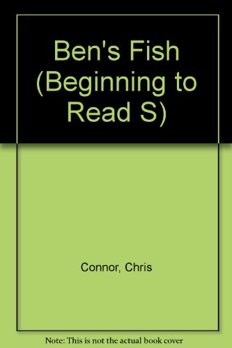 Ben's Fish (Beginning to Read) (9780510083519) by Connor, Chris