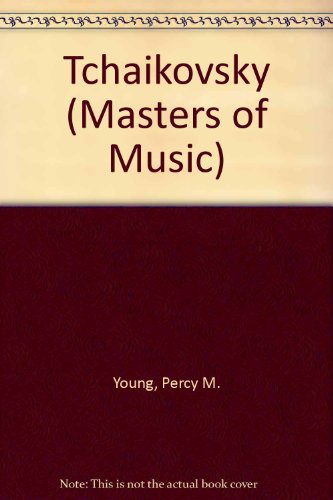 Tchaikovsky (Masters of Music) (9780510137342) by Young, Percy M