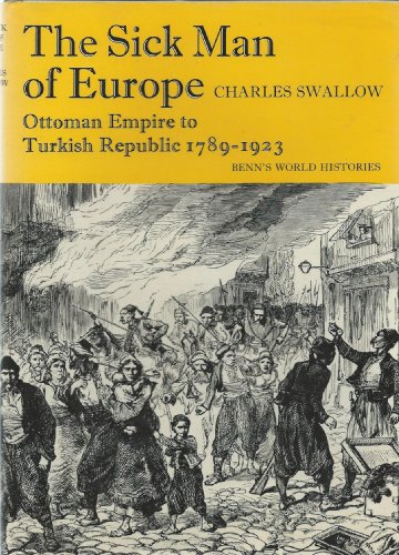 Imagen de archivo de The sick man of Europe;: Ottoman empire to Turkish Republic, 1789-1923 (Benn's world histories) a la venta por HPB Inc.