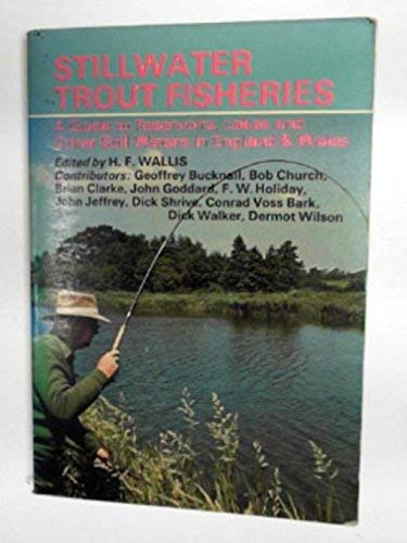 Stock image for STILLWATER TROUT FISHERIES: A GUIDE TO RESERVOIRS, LAKES AND OTHER STILL WATERS IN ENGLAND & WALES. Edited by H.F. Wallis. for sale by Coch-y-Bonddu Books Ltd