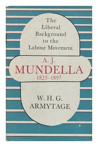 Beispielbild fr A.J. Mundella 1825-97: Liberal Background to the Labour Movement. zum Verkauf von G. & J. CHESTERS