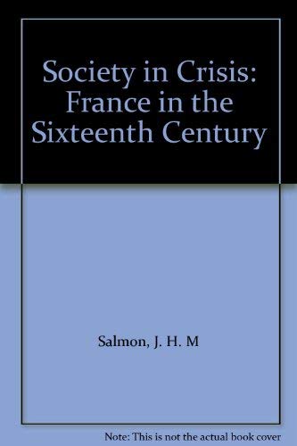 Society in crisis: France in the sixteenth century (9780510263515) by Salmon, J. H. M
