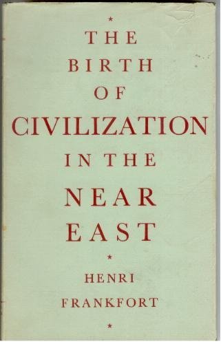 The birth of civilization in the Near East - Frankfort, Henri