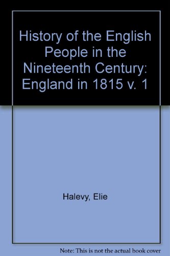 Stock image for History of the English People in the Nineteenth Century: Volume One: England in 1815 for sale by Betterbks/ COSMOPOLITAN BOOK SHOP