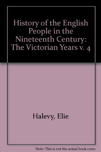 Beispielbild fr History of the English People in the Nineteenth Century: The Victorian Years v. 4 zum Verkauf von Better World Books