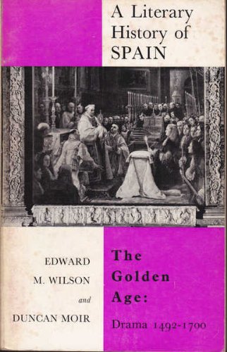 The golden age: drama, 1492-1700, (A Literary history of Spain) (9780510322649) by Wilson, Edward Meryon