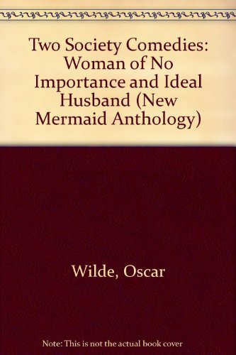 Imagen de archivo de Two Society Comedies: "Woman of No Importance" and "Ideal Husband" (New Mermaid Anthology) a la venta por AwesomeBooks