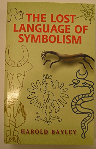 The lost language of symbolism;: An inquiry into the origin of certain letters, words, names, fai...
