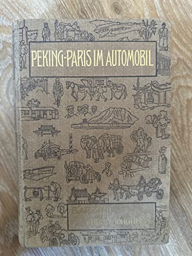 Beispielbild fr Peking - Paris im Automobil Eine Wettfahrt durch Asien und Europa in sechzig Tagen. Mit einer Einleitung von Frst Scpione Borghese. Mit 168 Abbildungen und einer Karte zum Verkauf von Antiquariat Armebooks