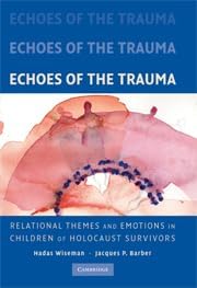 Echoes of the Trauma: Relational Themes and Emotions in Children of Holocaust Survivors (9780511500053) by Wiseman PhD, Hadas; Barber, Jacques P.