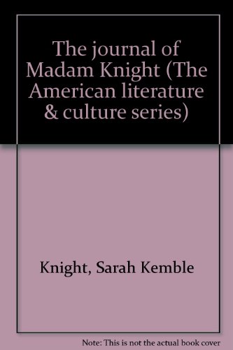 The journal of Madam Knight (The American literature & culture series) (9780512004499) by Knight, Sarah Kemble