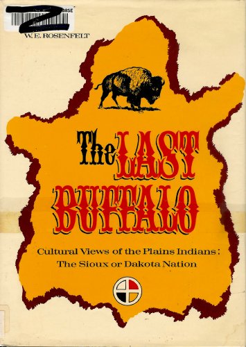 The Last Buffalo: Cultural Views Of The Plains Indians: The Sioux Or Dakota Nation