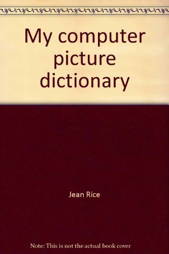 My computer picture dictionary (9780513017238) by Rice, Jean