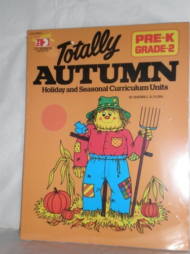 Imagen de archivo de Totally Autumn: Holiday and Seasonal Curriculum Units, Pre-K, Grade 2 a la venta por Better World Books