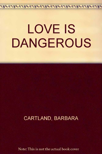 9780515026115: LOVE IS DANGEROUS [Mass Market Paperback] by CARTLAND, BARBARA